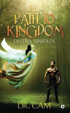 The Path to Kingdom: Destiny Unfolds de Dr Cam