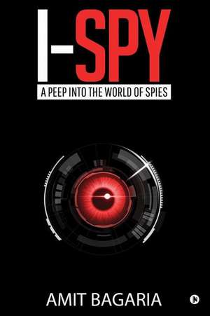 I-Spy: A peep into the world of Spies de Amit Bagaria