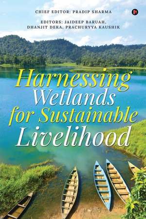 Harnessing Wetlands for Sustainable Livelihood de Prachuryya Kaushik