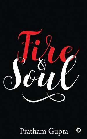 Fire & Soul de Pratham Gupta