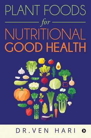 Plant Foods for Nutritional Good Health de Dr Ven Hari