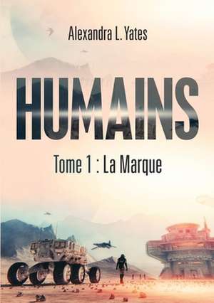 HUMAINS de Alexandra L. Yates