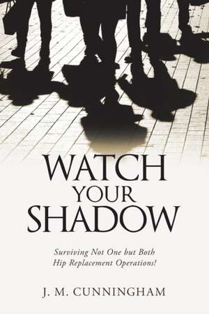 Watch Your Shadow de J. M. Cunningham