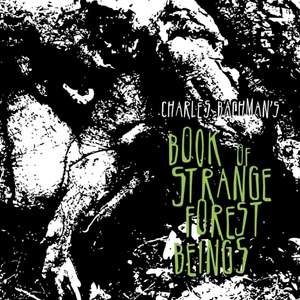 Book of Strange Forest Beings de Charles Bachman's