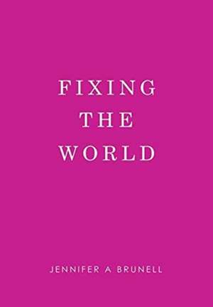 Fixing the World de Jennifer A Brunell