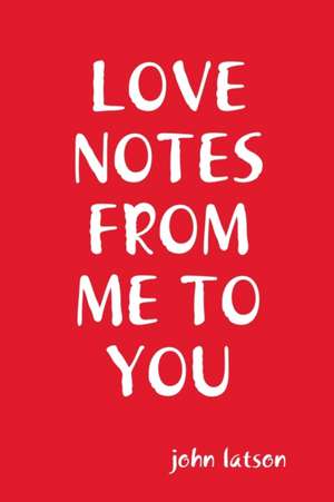 Love Notes From Me to You de John Latson