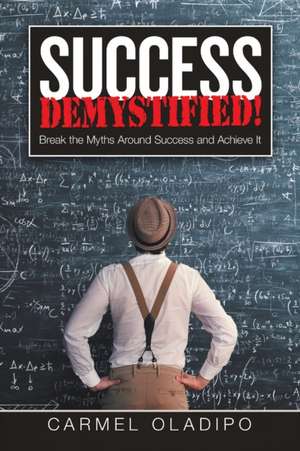 Success Demystified! de Carmel Oladipo