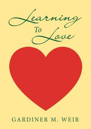 Learning To Love de Gardiner M. Weir