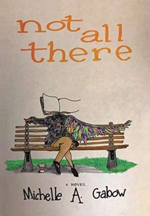 Not All There de Michelle a Gabow
