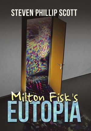 Milton Fisk's Eutopia de Steven Phillip Scott