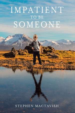 Impatient to Be Someone de Stephen Mactavish