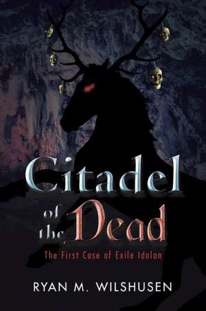 Citadel of the Dead de Ryan M. Wilshusen