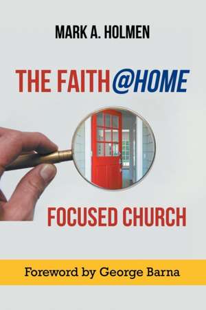 The Faith@home Focused Church de Mark A. Holmen