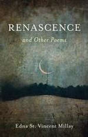 Renascence and Other Poems de Edna St Vincent Millay