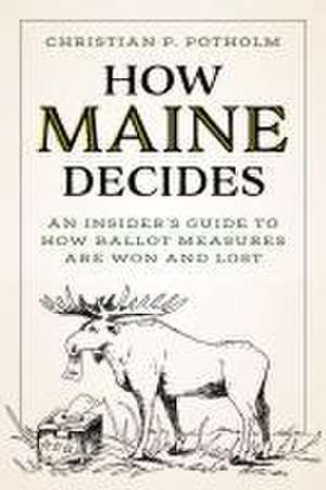 How Maine Decides de Christian P. Potholm