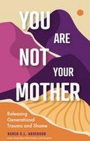 You Are Not Your Mother de Karen C L Anderson