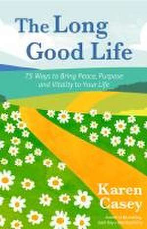 The Long Good Life de Karen Casey