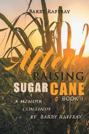 After Raising Sugar Cane Book II de Barry Raffray