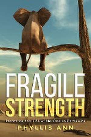 Fragile Strength de Phyllis Ann