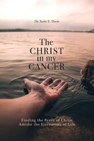 The Christ in My Cancer de Scott E. Davis