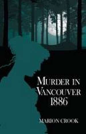 Murder in Vancouver 1886 de Marion Crook