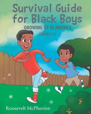 Survival Guide for Black Boys Growing Up in America de Roosevelt McPherson