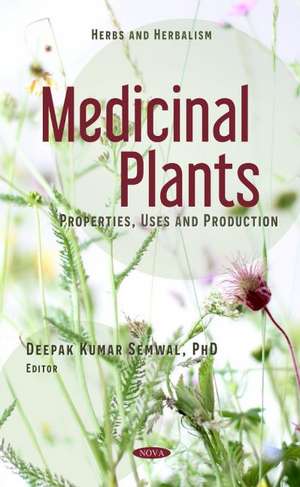 Medicinal Plants: Properties, Uses and Production de Deepak Kumar Semwal