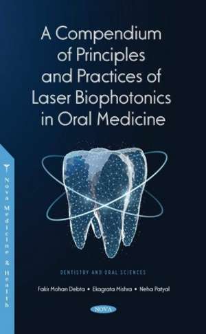 A Compendium of Principles and Practice of Laser Biophotonics in Oral Medicine de Fakir Mohan Debta