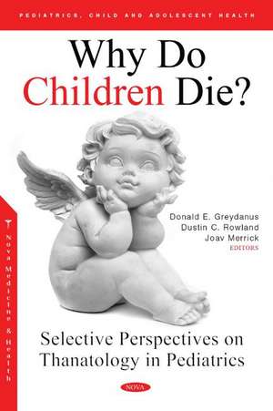 Why Do Children Die?: Selective Perspectives on Thanatology in Pediatrics de Joav Merrick