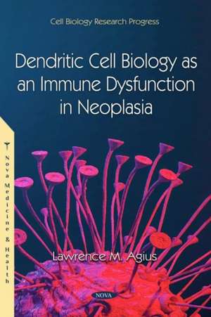 Dendritic Cell Biology as an Immune Dysfunction in Neoplasia de Lawrence M. Agius