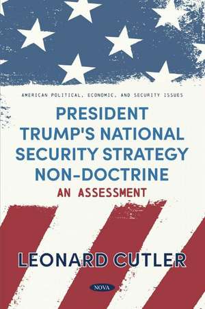 President Trump's National Security Strategy Non-Doctrine: An Assessment de Leonard Cutler