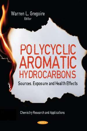 Polycyclic Aromatic Hydrocarbons: Sources, Exposure and Health Effects de Warren L. Gregoire