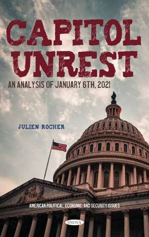 Capitol Unrest: An Analysis of January 6th, 2021 de Julien Rocher