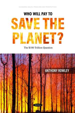 Who Will Pay to Save the Planet? The $100 Trillion Question de Anthony Rowley