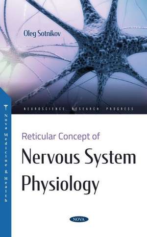 Reticular Concept of Nervous System Physiology de Oleg Semenovich Sotnikov PhD