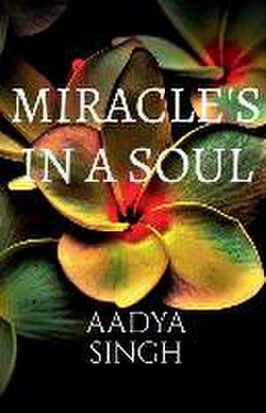 Miracles in a soul de Aadya Singh