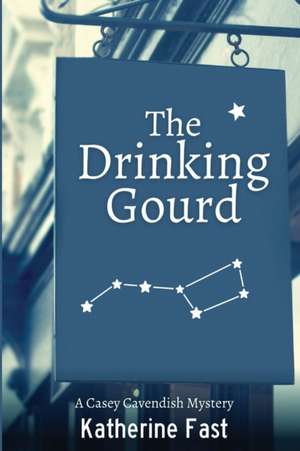 The Drinking Gourd de Katherine Fast