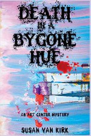 Death in a Bygone Hue de Susan Van Kirk