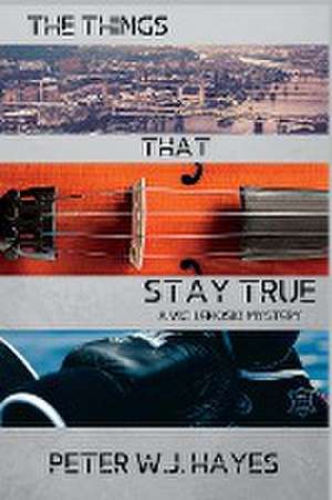 The Things That Stay True de Peter W. J. Hayes