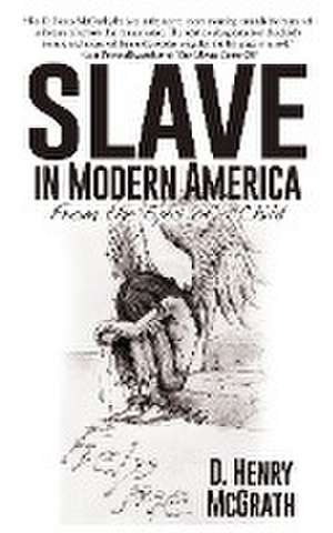 Slave In Modern America de D. Henry McGrath