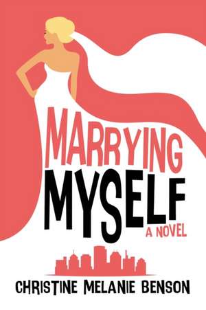 Marrying Myself de Christine Melanie Benson