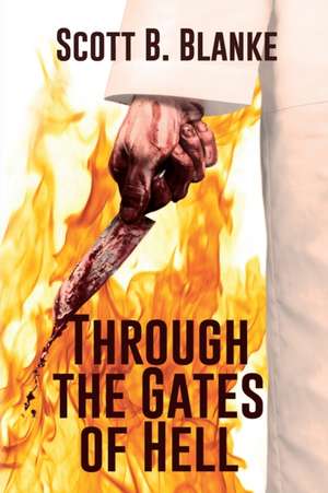 Through the Gates of Hell de Scott B. Blanke