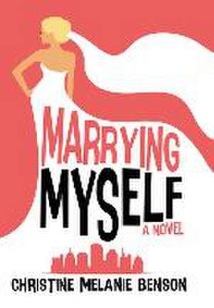 Marrying Myself de Christine Melanie Benson