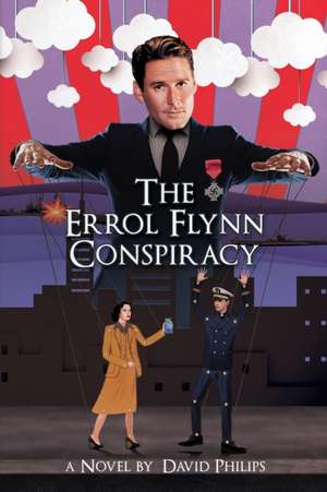 The Errol Flynn Conspiracy de David Philips