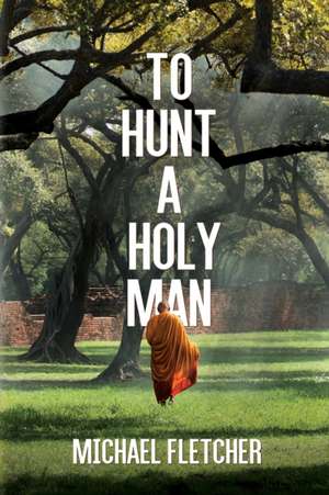 To Hunt a Holy Man de Michael Fletcher