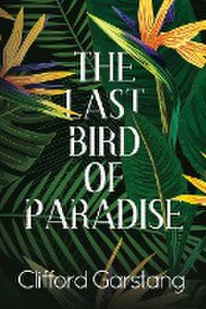 The Last Bird of Paradise de Clifford Garstang