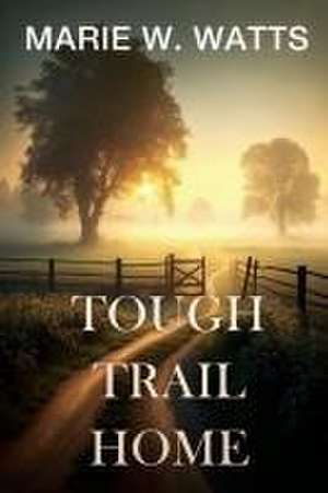 Tough Trail Home de Marie W. Watts