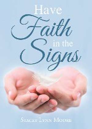 Have Faith in the Signs de Stacey Lynn Moore