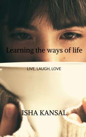 Learning the ways of life de Isha Kansal