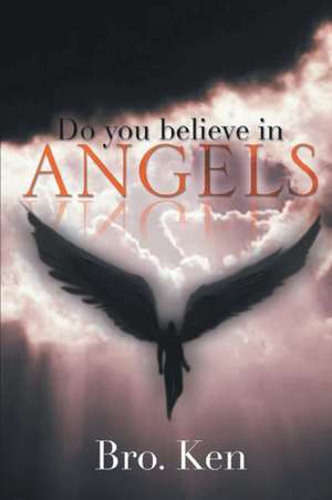 Do You believe in Angels de Bro. Ken